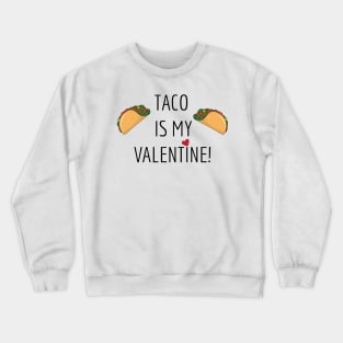 Taco is my Valentine! Crewneck Sweatshirt